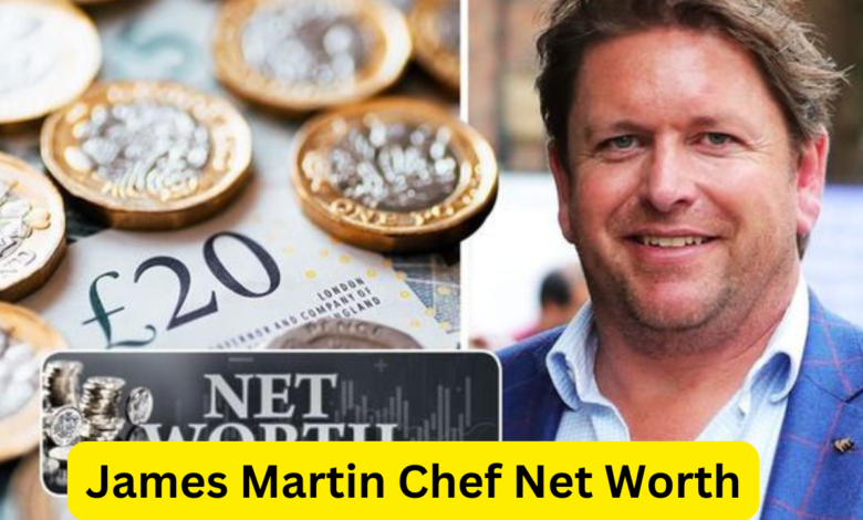 James Martin Chef Net Worth